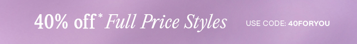 40% Off Full Price Styles