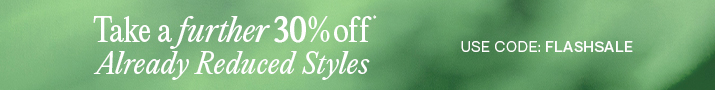Take A Further 30% off Already Reduced Styles